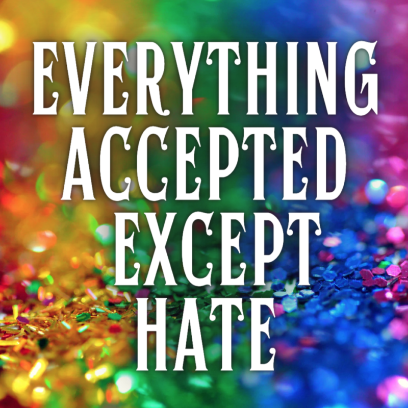 A LGBTQ+ pride sequence background with text reading "Everything Accepted Except Hate"